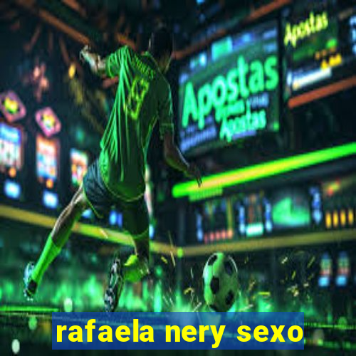 rafaela nery sexo